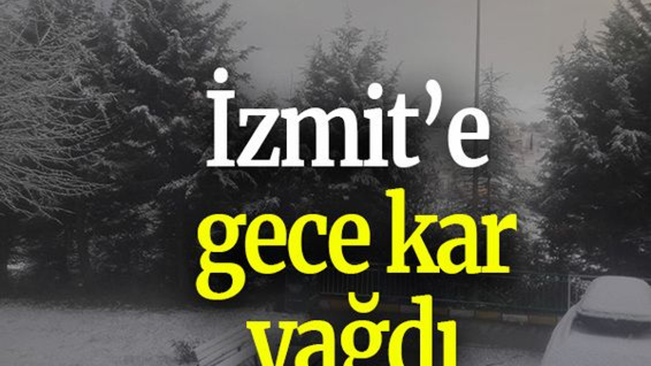 İzmit’e gece kar yağdı
